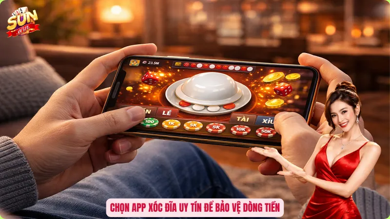Chọn app xóc đĩa uy tín để bảo vệ dòng tiền