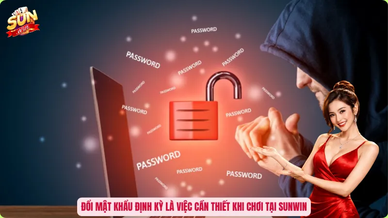 Đổi mật khẩu định kỳ là việc cần thiết khi chơi tại Sunwin