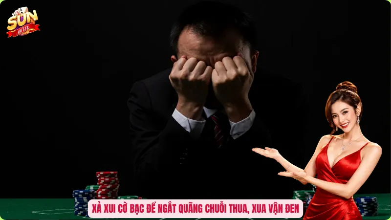 Xả xui cờ bạc để ngắt quãng chuỗi thua, xua vận đen