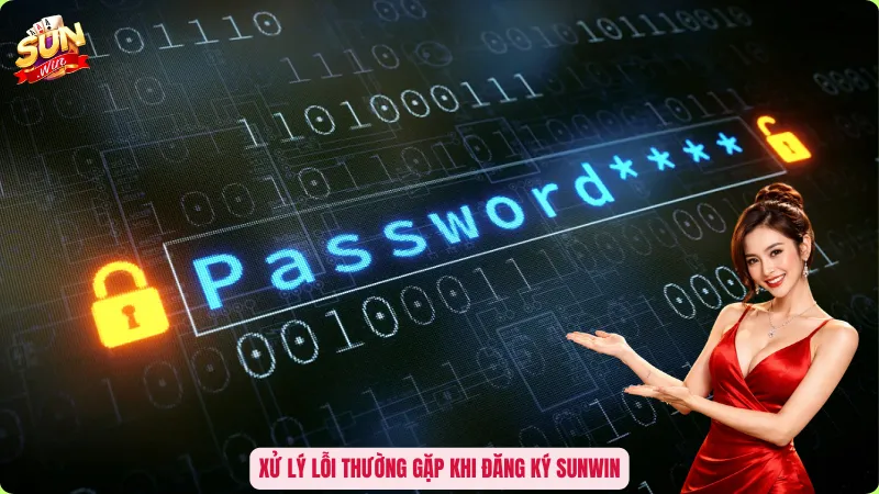 Xử lý lỗi thường gặp khi đăng ký Sunwin