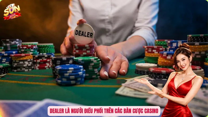 Dealer là người điều phối trên các bàn cược casino