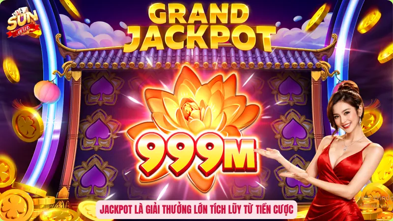 Jackpot là giải thưởng lớn tích lũy từ tiền cược