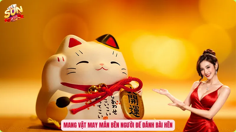Mang vật may mắn bên người để đánh bài hên