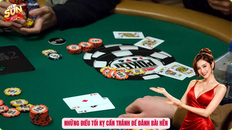Những điều tối kỵ cần tránh để đánh bài hên
