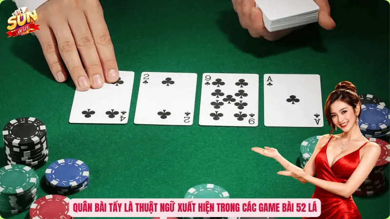 Quân bài tẩy là thuật ngữ xuất hiện trong các game bài 52 lá