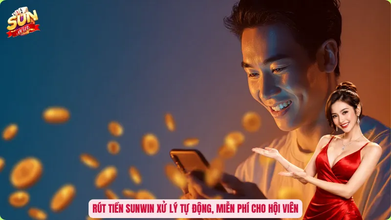 Rút tiền Sunwin xử lý tự động, miễn phí cho hội viên