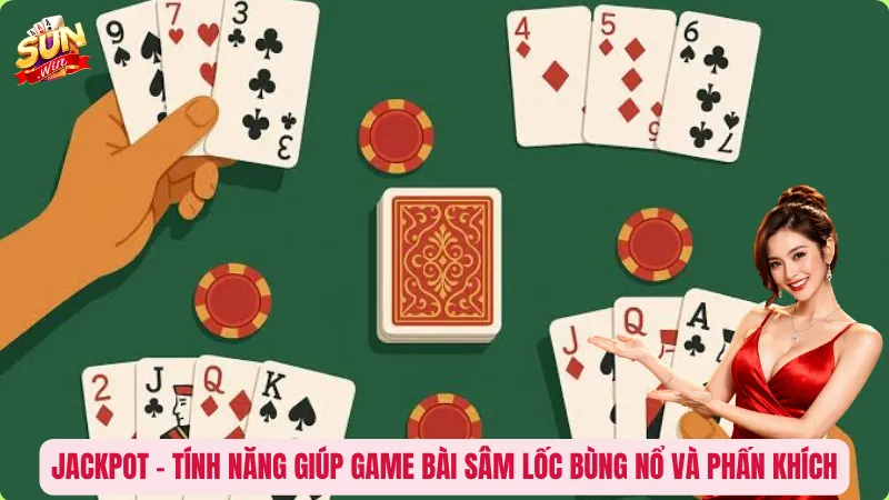 Jackpot – Tính năng giúp game bài Sâm Lốc bùng nổ và phấn khích