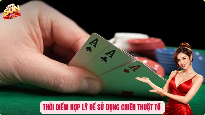 Thời điểm hợp lý để sử dụng chiến thuật tố 
