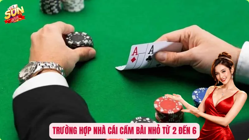 Trường hợp nhà cái cầm bài nhỏ từ 2 đến 6