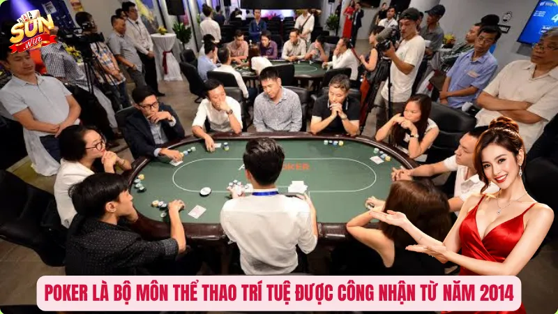 Poker là bộ môn thể thao trí tuệ được công nhận từ năm 2014