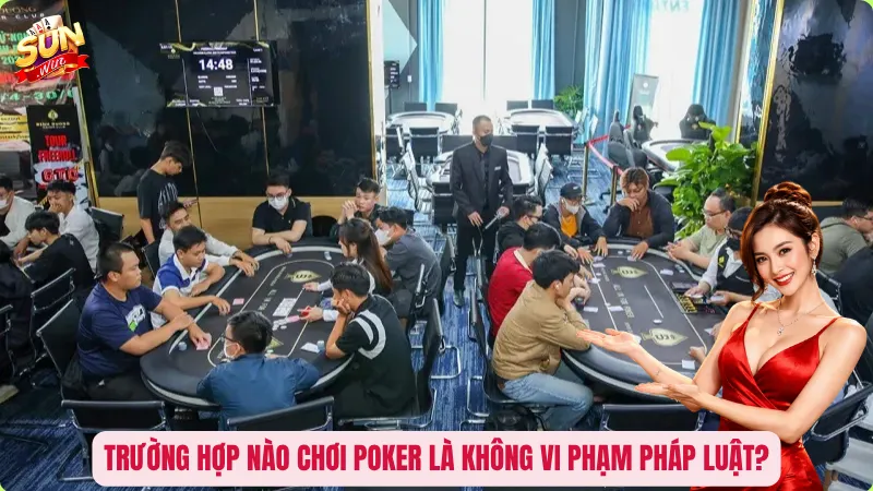 Trường hợp nào chơi Poker là không vi phạm pháp luật?