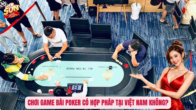 Chơi game bài Poker có hợp pháp tại Việt Nam không?