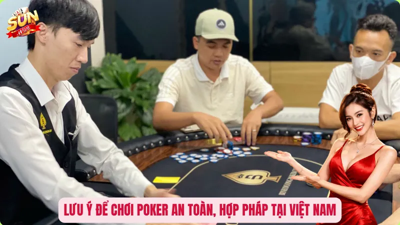 Lưu ý để chơi Poker an toàn, hợp pháp tại Việt Nam